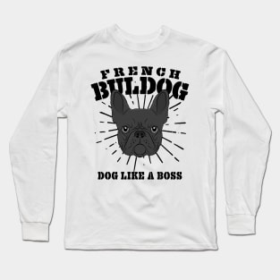 French Bulldog Dog Like A Boss Frenchie Gift Long Sleeve T-Shirt